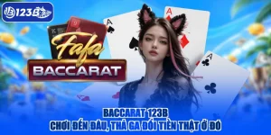 Baccarat 123B - Chơi Đến Đâu, Thả Ga Đổi Tiền Thật Ở Đó