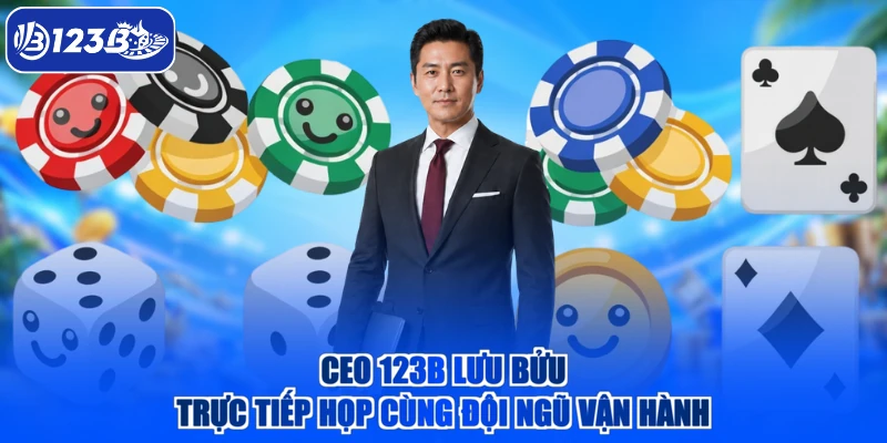 CEO 123B Lưu Bửu trực tiếp họp cùng đội ngũ vận hành
