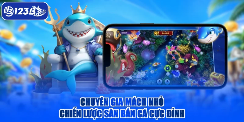 Chuyên gia mách nhỏ chiến lược săn bắn cá cực đỉnh