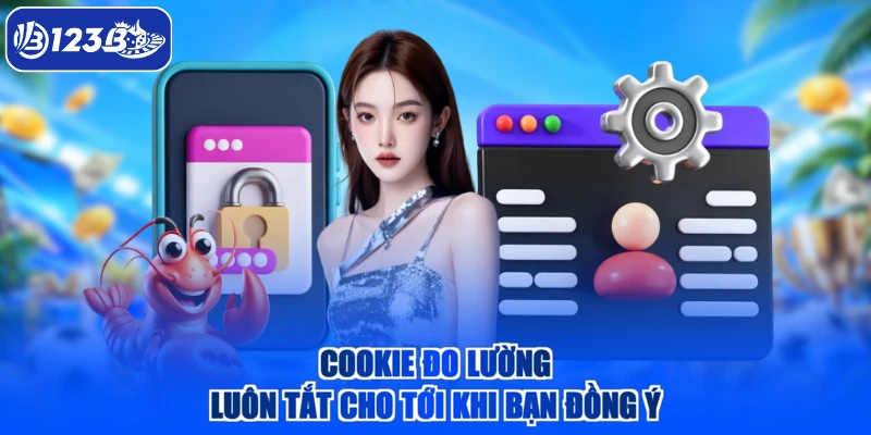 Cookie đo lường luôn tắt cho tới khi bạn đồng ý