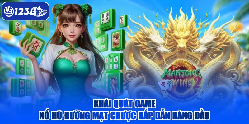 Khái quát game nổ hũ đường mạt chược hấp dẫn hàng đầu