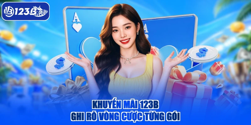 Khuyến mãi 123B ghi rõ vòng cược từng gói