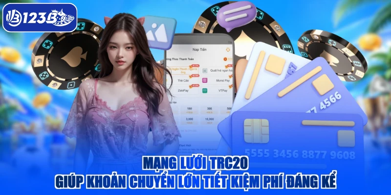 Mạng lưới TRC20 giúp khoản chuyển lớn tiết kiệm phí đáng kể
