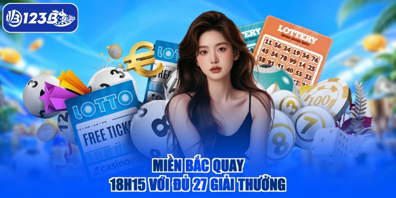 Miền Bắc quay 18h15 với đủ 27 giải thưởng