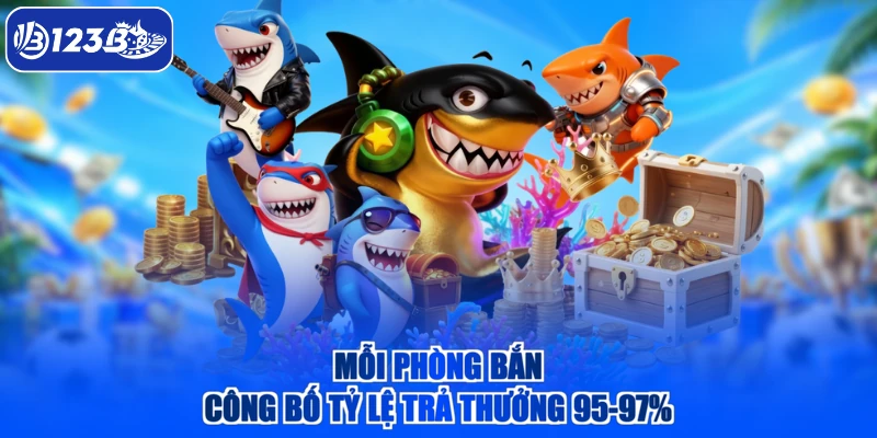 Mỗi phòng bắn công bố tỷ lệ trả thưởng 95-97%