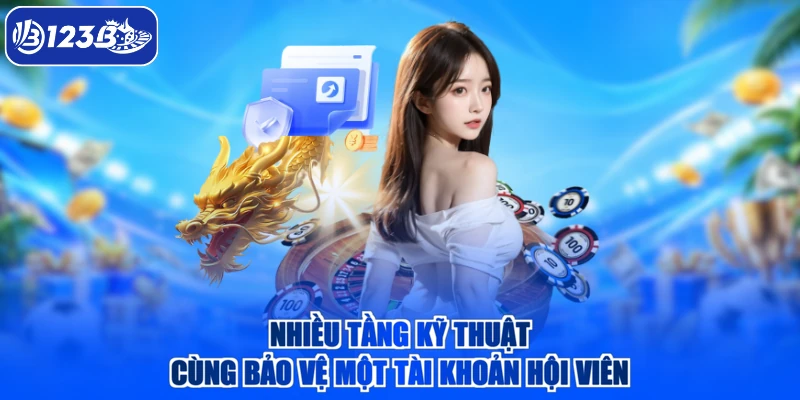 Nhiều tầng kỹ thuật cùng bảo vệ một tài khoản hội viên