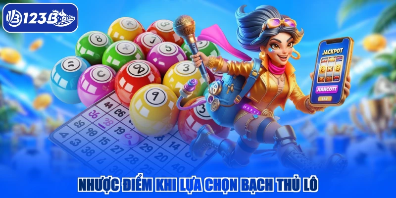 Nhược điểm khi lựa chọn bạch thủ lô