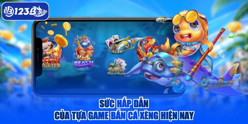 Sức hấp dẫn của tựa game bắn cá xèng hiện nay