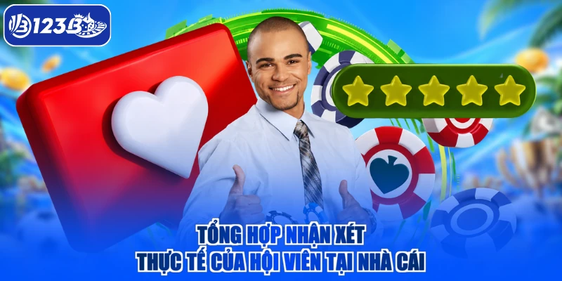 Tổng hợp nhận xét thực tế của hội viên tại nhà cái
